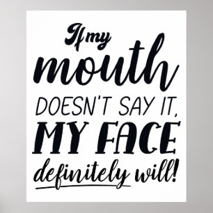 If My Mouth Doesn't Say It My Face Definitely Will Poster