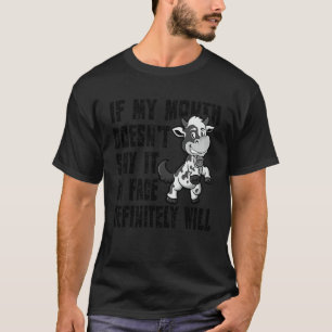 If My Mouth Doesn't Say It My Face Definitely Will T-Shirt
