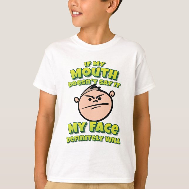 If My Mouth Doesn't Say It My Face Definitely Will T-Shirt (Front)