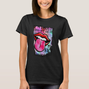 If My Mouth Doesn't Say It My Face Definitely Will T-Shirt