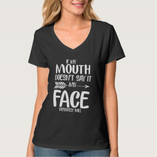If My Mouth Doesnt Say It My Face Definitely Will T-Shirt