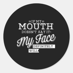 If My Mouth Doesnt Say It My Face Will Facial Expr Classic Round Sticker