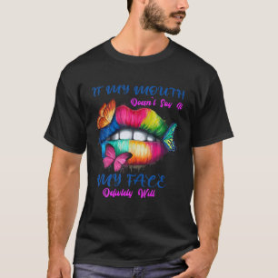 If My Mouth Doesn't Say It My Face Will LGBT Rainb T-Shirt