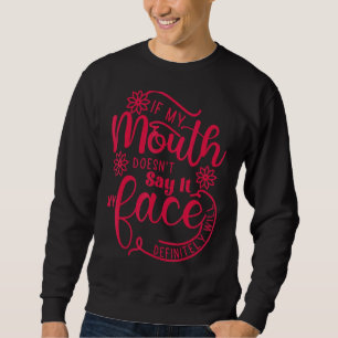 If My Mouth Doesn't Say It Sarcastic Saying Quote Sweatshirt