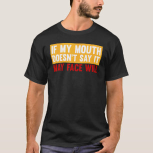 If My Mouth Doesnt Say It Saying Sarcastic T T-Shirt