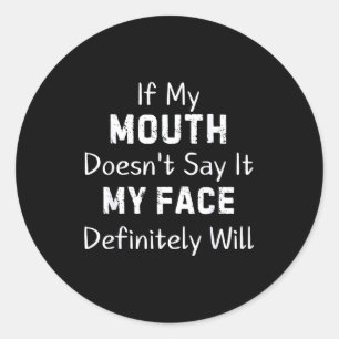 If My Mouth Doesn't Say Sarcastic Saying Funny Quo Classic Round Sticker