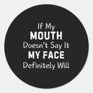 If My Mouth Doesn't Say Sarcastic Saying Funny Quo Classic Round Sticker