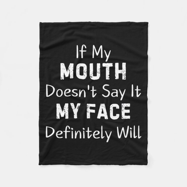 If My Mouth Doesn't Say Sarcastic Saying Funny Quo Fleece Blanket (Front)