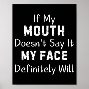 If My Mouth Doesn't Say Sarcastic Saying Funny Quo Poster