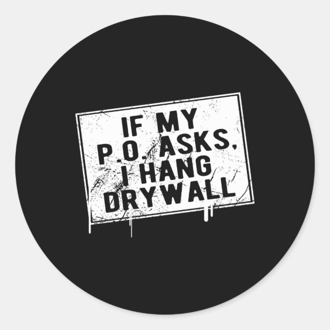 If My P O Asks I Hang Drywall Hilarious Classic Round Sticker (Front)