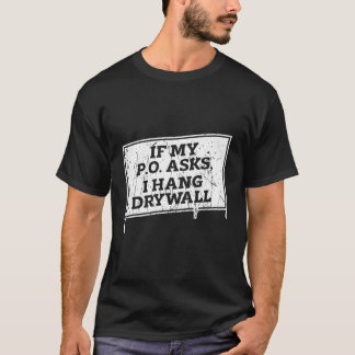 If My Po Asks I Hang Drywall - Drywaller T-Shirt