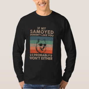 If My Samoyed Doesn't Like You I Probably Won't Ei T-Shirt