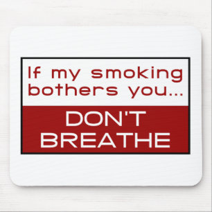If my smoking bothers you... don't breathe mouse mat