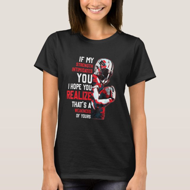If My Strength Intimidates You Rugby Player T-Shirt (Front)