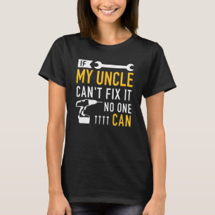 If my uncle can't fix ist no one can T-Shirt