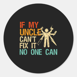 If My Uncle Can't Fix It Can Classic Round Sticker