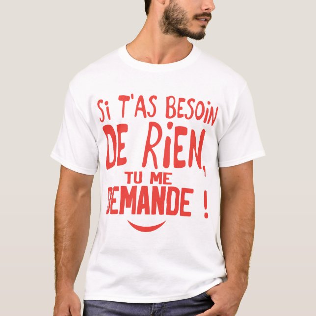 if need nothing asks you humor quote T-Shirt (Front)