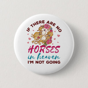 If No Horses in Heaven I"m Not Going Horse Lover 6 Cm Round Badge