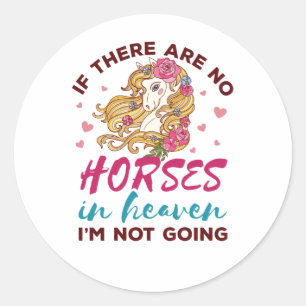 If No Horses in Heaven I"m Not Going Horse Lover Classic Round Sticker