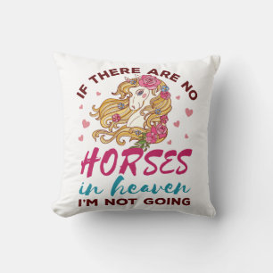 If No Horses in Heaven I"m Not Going Horse Lover Cushion