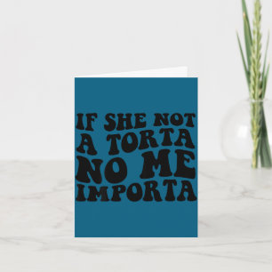 If not a torta importa funny torta lover humour card