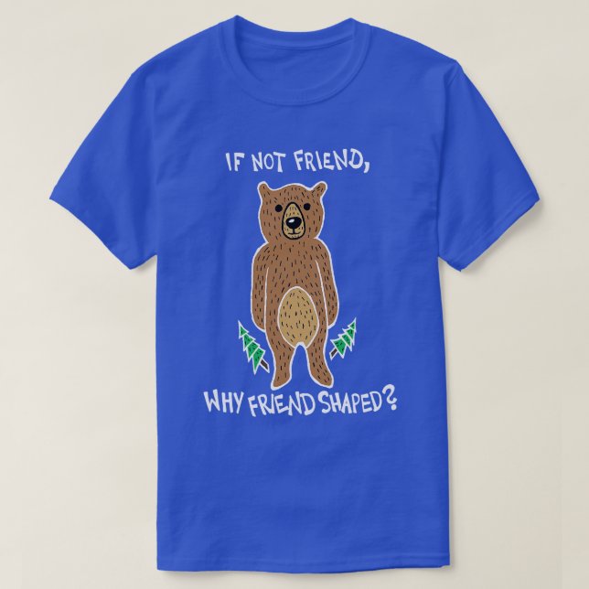 If Not Friend Why Friend Shaped Bear White T-Shirt (Design Front)