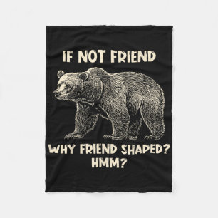 If Not Friend Why Friend Shaped Funny Bear Hiking  Fleece Blanket