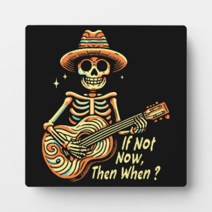 If Not Now, Then When Plaque