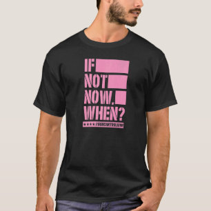 If Not Now When Gun Control Now Anti Gun Slogan 3 T-Shirt