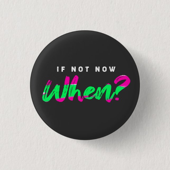 If not now when ? - Motivation - 3 Cm Round Badge (Front)