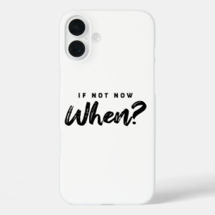 If not now when ? Motivation  iPhone 16 Plus Case