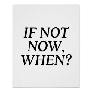 If Not Now, When? Typography Poster