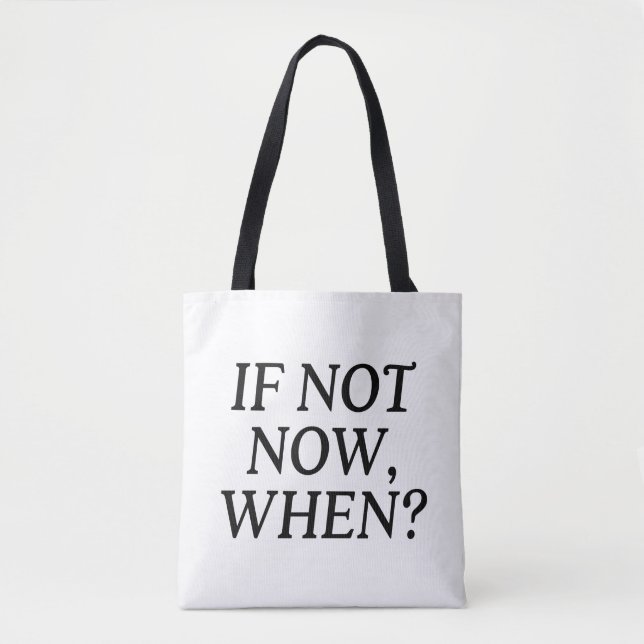 If Not Now, When? Typography Tote Bag (Front)