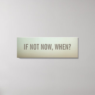 If Not Now, When Wall Decor