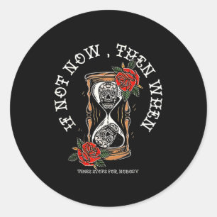 If Not Then When Hourglass Classic Round Sticker