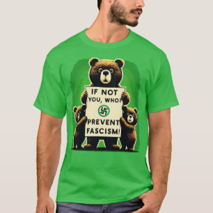 If Not You Who Prevent Fascism T-Shirt