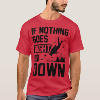 If Nothing Goes Right Go Down Scuba Diver Diving S T-Shirt