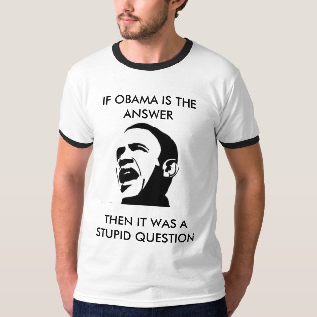 If Obama is the answer.... T-Shirt (Front)