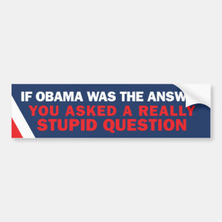 If Obama was the Answer Bumper Bumper Sticker