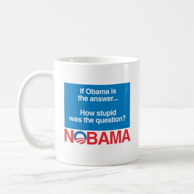 IF OBAMA WAS THE ANSWER HOW STUPID WAS THE QUESTIO COFFEE MUG (Left)
