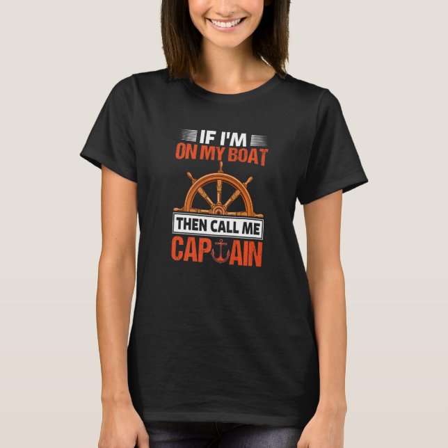 If On Boat Call Me Captain Fun Sailor Sailing Yach T-Shirt (Front)
