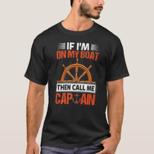 If On Boat Call Me Captain Fun Sailor Sailing Yach T-Shirt
