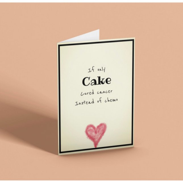If Only Cake Cured Cancer Instead Of Chemo Funny C Card (Creator Uploaded)