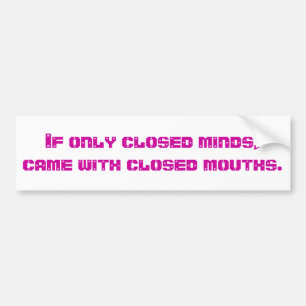 If Only Closed Minds Bumper Sticker