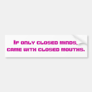 If Only Closed Minds Bumper Sticker