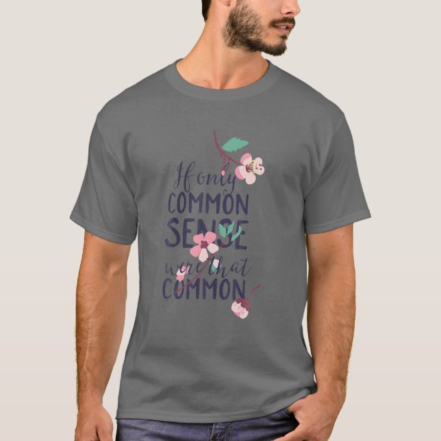 If Only Common Sense Were That Common T-Shirt (Front)