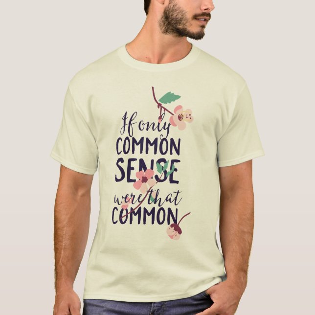 If Only Common Sense Were That Common T-Shirt (Front)