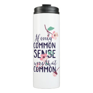If Only Common Sense Were That Common Thermal Tumbler