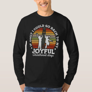 If Only I Could Go Back to My Joyful Childhood Nos T-Shirt