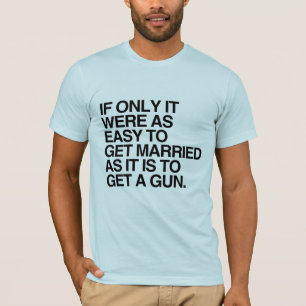 IF ONLY IT WERE AS EASY TO GET MARRIED -.png T-Shirt